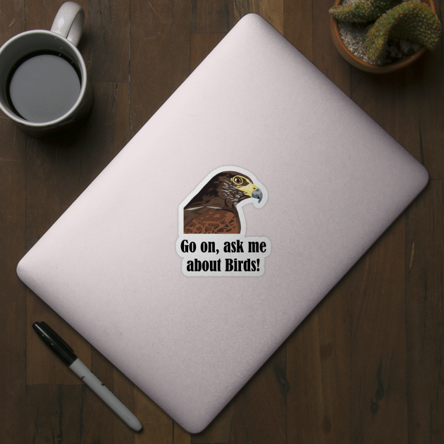 Go on, ask me about birds! by GeoCreate